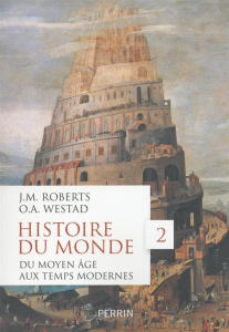 Histoire du monde. Volume 2, du Moyen Age aux Temps modernes - Roberts John M. ; Westad Odd Arne ; Devillers-Argo