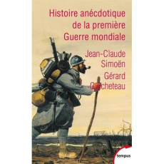 Histoire anecdotique de la Première Guerre mondiale - Guicheteau Gérard ; Simoën Jean-Claude