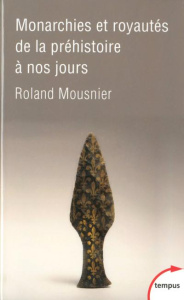 Monarchies et royautés de la préhistoire à nos jours - Mousnier Roland