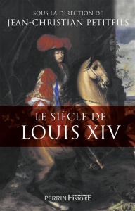 Le siècle de Louis XIV - Petitfils Jean-Christian ; Bély Lucien ; Bercé Yve