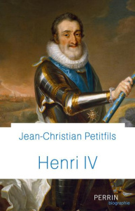 Henri IV - Petitfils Jean-Christian