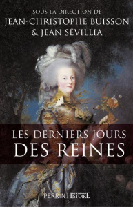 Les derniers jours des reines - Buisson Jean-Christophe ; Sévillia Jean