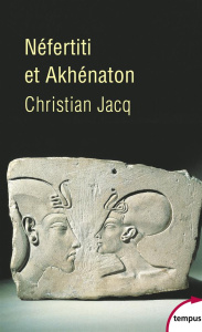Néfertiti et Akhénaton. Le couple solaire - Jacq Christian