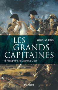 Les grands capitaines. D'Alexandre le Grand à Giap - Blin Arnaud