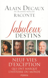 Alain Decaux raconte Fabuleux destins - Decaux Alain