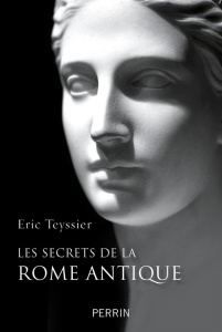 Les secrets de la Rome antique - Teyssier Eric