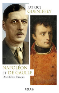 Napoléon et de Gaulle. Deux héros français - Gueniffey Patrice