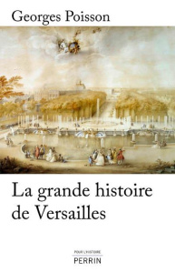 La grande histoire de Versailles - Poisson Georges
