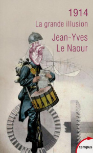 1914. La grande illusion - Le Naour Jean-Yves