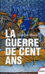 La Guerre de Cent Ans. Naissance de deux nations - Minois Georges
