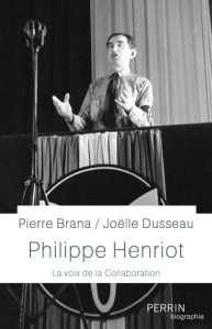 Philippe Henriot. La voix de la collaboration - Brana Pierre ; Dusseau Joëlle