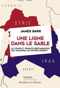Une ligne dans le sable. Le conflit franco-britannique qui façonna le Moyen-Orient - Barr James ; Hel-Guedj Johan-Frédérik