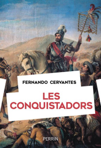 Les conquistadors - Cervantes Fernando ; Hel-Guedj Johan-Frédérik
