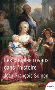 Les couples royaux dans l'histoire. Le pouvoir à quatre mains - Solnon Jean-François