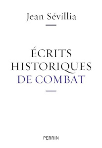 Ecrits historiques de combat - Sévillia Jean