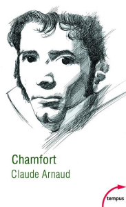 Chamfort. Biographie, suivie de soixante-dix maximes, anecdotes, mots et dialogues inédits, ou jamai - Arnaud Claude