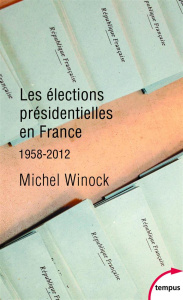Les élections présidentielles en France. 1958-2012 - Winock Michel