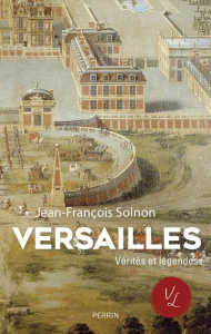 Versailles. Vérités et légendes - Solnon Jean-François