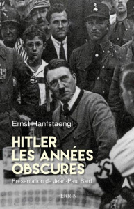 Hitler, les années obscures. Mémoires - Hanfstaengl Ernst ; Noël Claude ; Bled Jean-Paul
