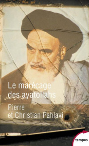 Le marécage des ayatollahs. Une histoire de la Révolution iranienne - Pahlavi Christian ; Pahlavi Pierre