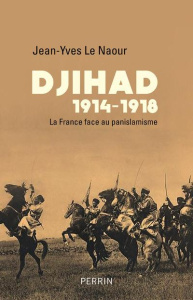 Djihad 1914-1918. La France face au panislamisme - Le Naour Jean-Yves