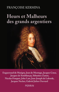 Heurts et malheurs des grands argentiers - Kermina Françoise