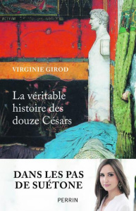 La veritable histoire des douze Césars - Girod Virginie