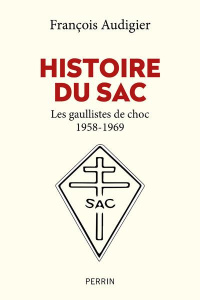 Histoire du SAC. Les gaullistes de choc (1958-1996) - Audigier François