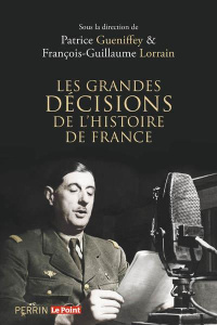 Les grandes décisions de l'histoire de France - Gueniffey Patrice ; Lorrain François-Guillaume