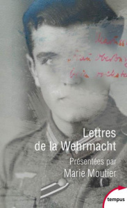 Lettres de la Wehrmacht - Moutier Marie ; Chassain-Pichon Fanny ; Snyder Tim