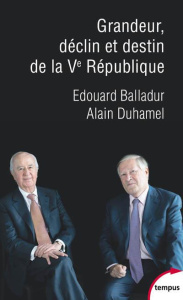 Grandeur, déclin et destin de la Ve république. Un dialogue - Balladur Edouard ; Duhamel Alain ; Puigserver Fréd