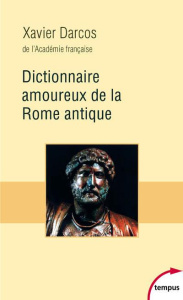 Dictionnaire amoureux de la Rome antique - Darcos Xavier