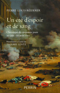 Un été d'espoir et de sang. Chronique de 50 jours (20 juin - 10 août 1792) - Roederer Pierre-Louis ; Lentz Thierry