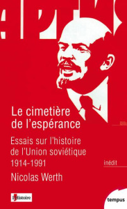 Le cimetière de l'espérance. Essais sur l'histoire de l'Union soviétique, 1914-1991 - Werth Nicolas