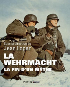 La Wehrmacht. La fin d'un mythe - Lopez Jean