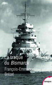 La traque du Bismarck. Les derniers jours d'un mythe - Brézet François-Emmanuel