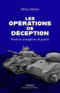 Les opérations de déception. Ruses et stratagèmes de guerre - Hémez Rémy