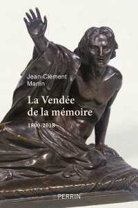 La Vendée de la mémoire. 1800-2018 - Martin Jean-Clément