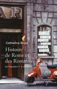Histoire de Rome et des Romains. De Napoléon à nos jours - Brice Catherine