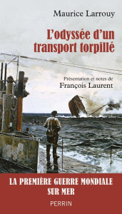 L'odyssée d'un transport torpillé (1914-1917) - Larrouy Maurice ; Laurent François