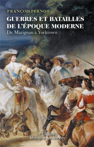 Guerres et batailles de l'époque moderne. De Marignan à Yorktown - Pernot François