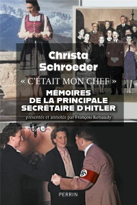 C'était mon chef. Mémoires de la principale secrétaire d'Adolf Hitler - Schroeder Christa ; Kersaudy François ; Kastner-Uo