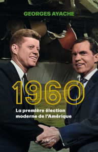 1960. La première élection moderne de l'Amérique - Ayache Georges