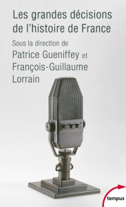 Les grandes décisions de l'histoire de France - Gueniffey Patrice ; Lorrain François-Guillaume