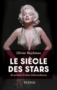 Le siècle des stars. 40 portraits d'icônes hollywoodiennes - Rajchman Olivier
