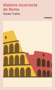 Histoire incorrecte de Rome - Traina Giusto ; Vial Eric