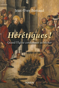 Hérétiques ! Quand l'Eglise condamnait au bûcher - Boriaud Jean-Yves