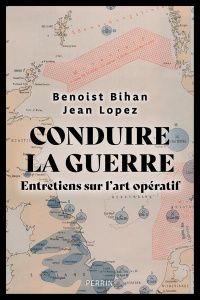 Conduire la guerre. Entretiens sur l'art opératif - Lopez Jean ; Bihan Benoist
