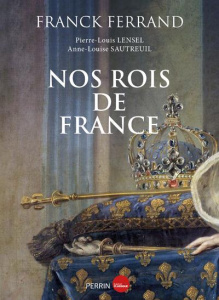 Nos Rois de France - Ferrand Franck ; Lensel Pierre-Louis ; Sautreuil A