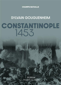 Constantinople, 1453. "La Ville est tombée !" - Gouguenheim Sylvain